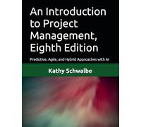 An Introduction to Project Management, Eighth Edition: Predictive, Agile, and Hybrid Approaches with AI