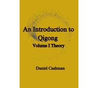 An Introduction to Qigong: Volume I Theory