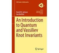 An Introduction to Quantum and Vassiliev Knot Invariants (CMS Books in Mathematics)