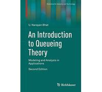 An Introduction to Queueing Theory: Modeling and Analysis in Applications (Statistics for Industry and Technology)