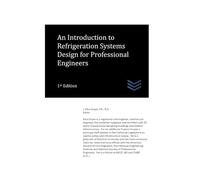 An Introduction to Refrigeration Systems Design for Professional Engineers (Mechanical Engineering)