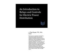 An Introduction to Relays and Controls for Electric Power Distribution (Electric Power Generation and Distribution)