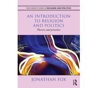An Introduction to Religion and Politics: Theory and Practice (Routledge Studies in Religion and Politics)