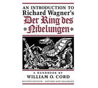 An Introduction to Richard Wagner’s Der Ring des Nibelungen: A Handbook