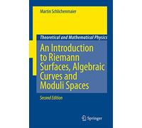 An Introduction to Riemann Surfaces, Algebraic Curves and Moduli Spaces (Theoretical and Mathematical Physics)