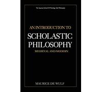 An Introduction to Scholastic Philosophy: Medieval and Modern