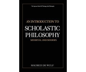 An Introduction to Scholastic Philosophy: Medieval and Modern