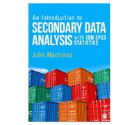 An Introduction to Secondary Data Analysis with IBM SPSS Statistics
