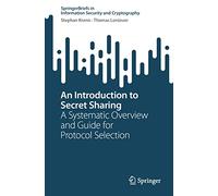 An Introduction to Secret Sharing – A Systematic Overview and Guide for Protocol Selection