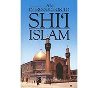 An Introduction to Shi′i Islam - The History & Doctrines of Twelver Shi′ism (Paper)