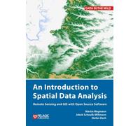 An Introduction to Spatial Data Analysis : Remote Sensing and GIS with Open Source Software