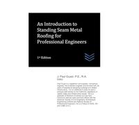An Introduction to Standing Seam Metal Roofing for Professional Engineers (Structural Engineering)