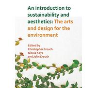 An Introduction to Sustainability and Aesthetics: The Arts and Design for the Environment