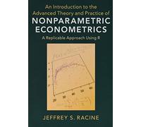 An Introduction to the Advanced Theory and Practice of Nonparametric Econometrics