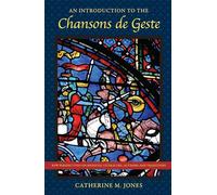 An Introduction to the Chansons De Geste (New Perspectives on Medieval Literature: Authors and Traditions)