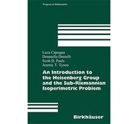 An Introduction to the Heisenberg Group and the Sub-Riemannian Isoperimetric Problem: 259 (Progress in Mathematics)
