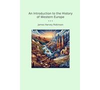 An Introduction to the History of Western Europe (Classic Books)