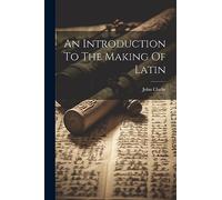 An Introduction To The Making Of Latin