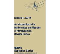 An Introduction to the Mathematics and Methods of Astrodynamics, Revised Edition (AIAA Education)