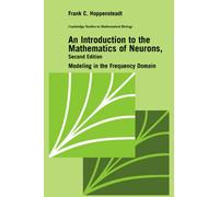 An Introduction to the Mathematics of Neurons : Modeling in the Frequency Domain