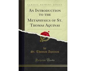 An Introduction to the Metaphysics of St. Thomas Aquinas (Classic Reprint)