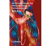 An Introduction to the Phenomenology of Performance Art: SELF/s