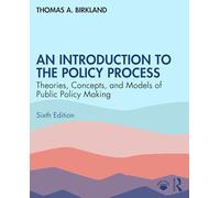 An Introduction to the Policy Process: Theories, Concepts, and Models of Public Policymaking