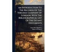 An Introduction To The Records Of The Virginia Company Of London, With The Bibliographical List Of The Extant Documents
