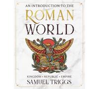 An Introduction to the Roman World: Kingdom • Republic • Empire