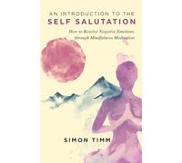 An Introduction to the Self Salutation: How to Resolve Negative Emotions through Mindfulness Meditation