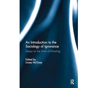 An Introduction to the Sociology of Ignorance – Essays on the Limits of Knowing – Routledge