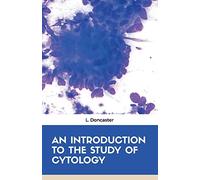 AN INTRODUCTION TO THE STUDY OF CYTOLOGY