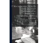 An Introduction to the Study of Experimental Medicine / Translated by H.C. Greene
