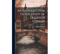 An Introduction To The Study Of Old High German