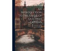 An Introduction To The Study Of Old High German