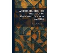 An Introduction to the Study of Organized Labor in America