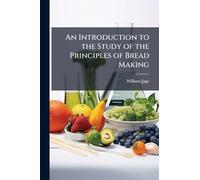 An Introduction to the Study of the Principles of Bread Making