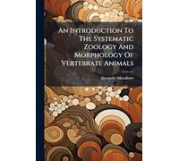 An Introduction To The Systematic Zoology And Morphology Of Vertebrate Animals