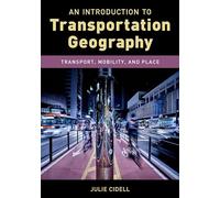 An Introduction to Transportation Geography: Transport, Mobility, and Place (Exploring Geography)