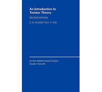 An Introduction to Twistor Theory: Second Edition: 4 (London Mathematical Society Student Texts, Series Number 4)