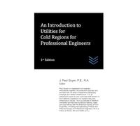 An Introduction to Utilities for Cold Regions for Professional Engineers: 12 (Cold Regions Engineering)