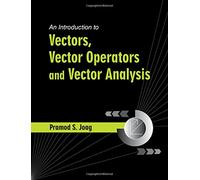 An Introduction to Vectors, Vector Operators and Vector Analysis
