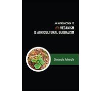 An Introduction to Veganism and Agricultural Globalism