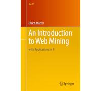 An Introduction to Web Mining: with Applications in R (Use R!)