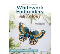 An Introduction to Whitework Embroidery with Colour: 10 stunning projects with reusable iron-on transfers (45667)