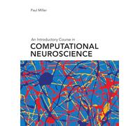 An Introductory Course in Computational Neuroscience (Computational Neuroscience Series)