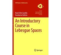 An Introductory Course in Lebesgue Spaces (CMS Books in Mathematics) – Springer Verlag