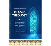 An Introductory Exposition to the Islamic Theology: The prime features of the Text-Based Islamic Theological System