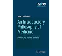 An Introductory Philosophy of Medicine: Humanizing Modern Medicine: 99 (Philosophy and Medicine, 99)