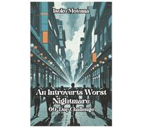 An Introverts Worst Nightmare: A 60-Day Challenge to Build Confidence and Crush Social Anxiety